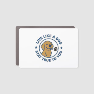 Live Like a Dog Stay True to You Car Magnet