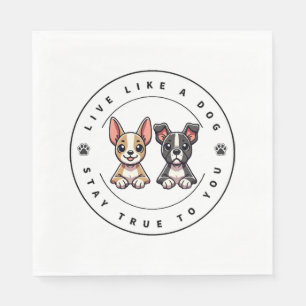 Live Like a Dog Stay True to You Napkins