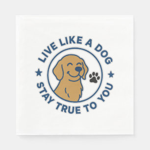 Live Like a Dog Stay True to You Napkins