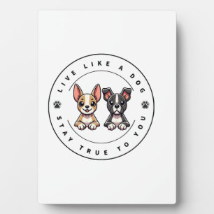 Live Like a Dog Stay True to You Plaque