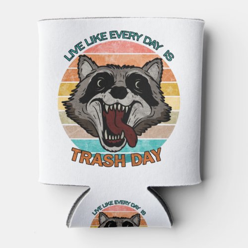 Live like every day is trash day can cooler