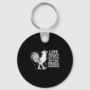 Live like getting fried tomorrow cowboy chicken keychain
