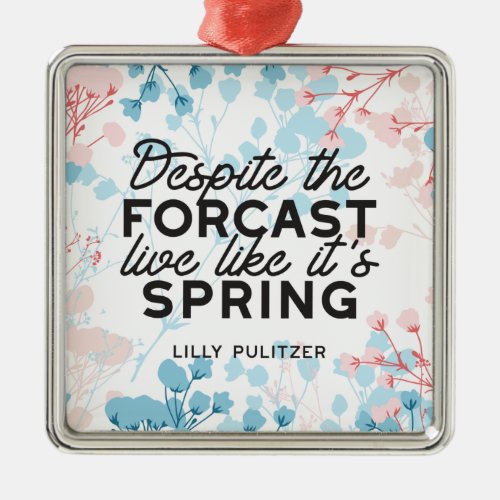 Live Like Its Spring Passes Quote Metal Ornament