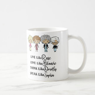 Live like Rose Love like Blanche Think likedorothy Coffee Mug