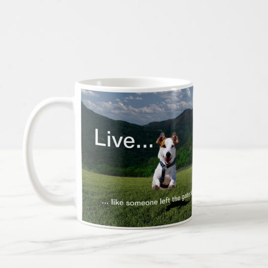 Live Like Someone Left the Gate Open Coffee Mug