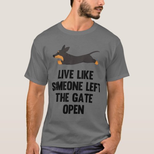 Live Like Someone Left the Gate Open _ Dachshund T_Shirt