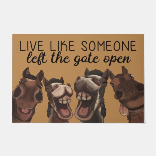 Live Like Someone Left The Gate Open Horse  Doormat