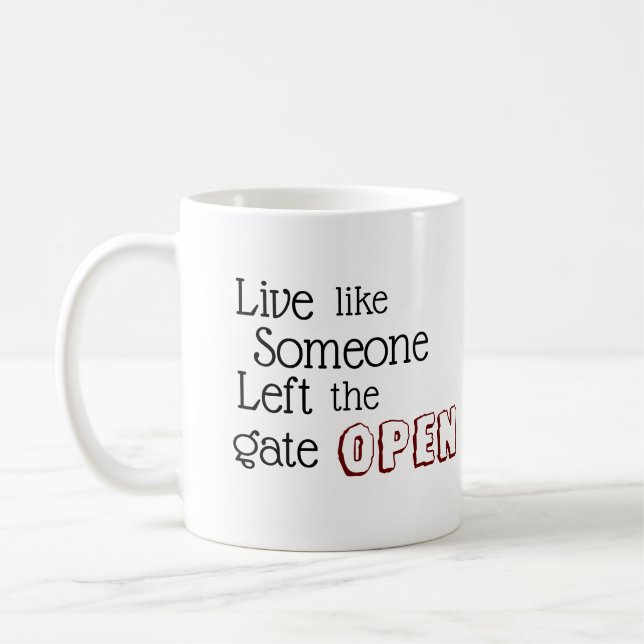 "Live like Someone Left the Gate OPEN" phrase Coffee Mug (Left)