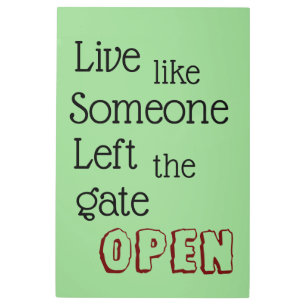 "Live like Someone Left the Gate OPEN" phrase Metal Print