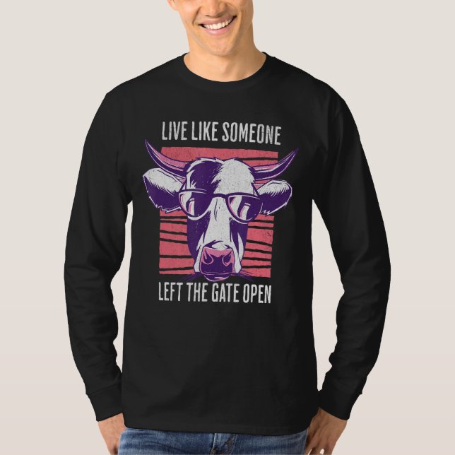 Live Like Someone Left The Gate Open T-Shirt (Front)