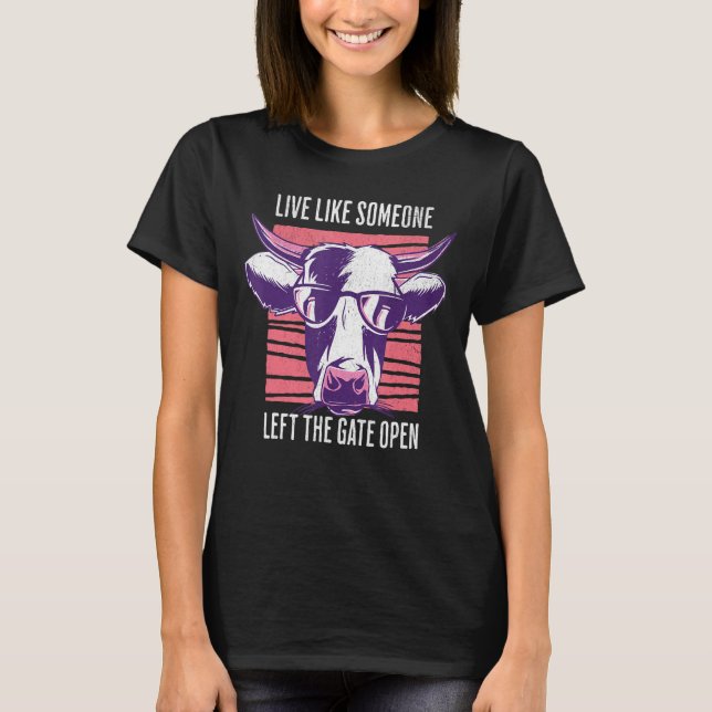 Live Like Someone Left The Gate Open T-Shirt (Front)