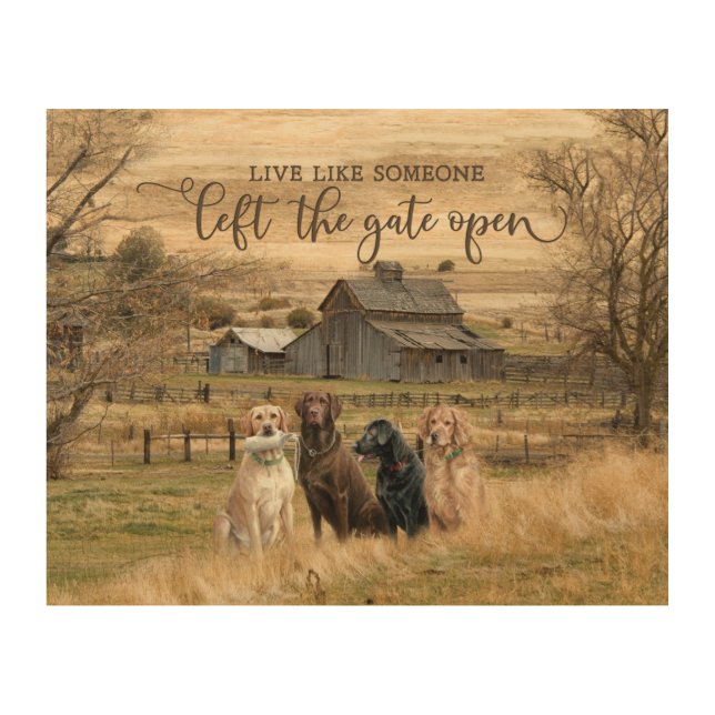 Live Like Someone Left The Gate Open Wood Wall Art (Front)