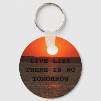 LIVE LIKE THERE IS NO TOMORROW KEYCHAIN