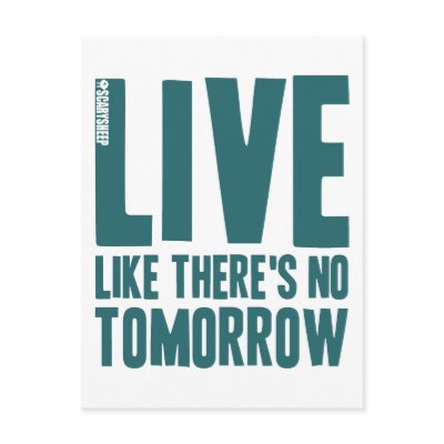 live_like_theres_no_tomorrow_postcard-p239708667827528089trdg_400.jpg