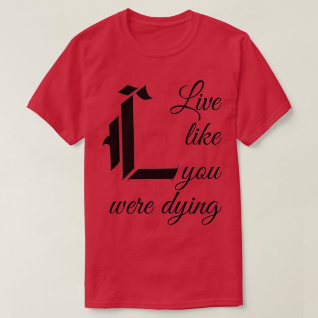 Live Like You Were Dying T-Shirt (Design Front)