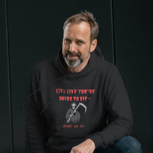 LIVE LIKE YOU'RE GOING TO DIE - because you are