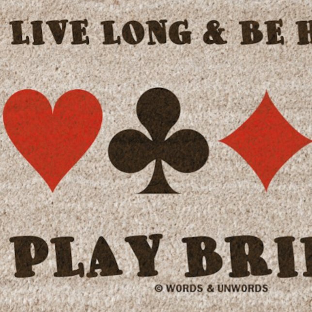 Live Long And Be Happy Play Bridge Four Card Suits Fiber Doormat (Fiber doormat featuring the 4 card suits & the common bridge  advice)