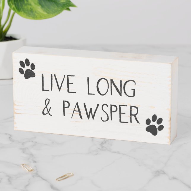 Live Long and Pawsper Funny Pet Quotes Wooden Box Sign (In Situ Horizontal)