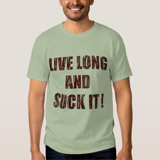 Live long and suck it shirt | Zazzle