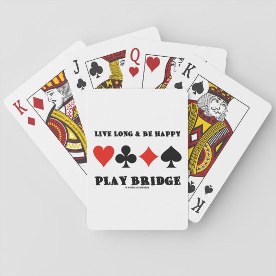 Live Long & Be Happy Play Bridge (Four Card Suits)