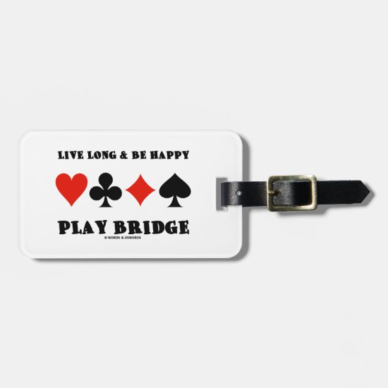 Live Long & Be Happy Play Bridge (Four Card Suits) Luggage Tag