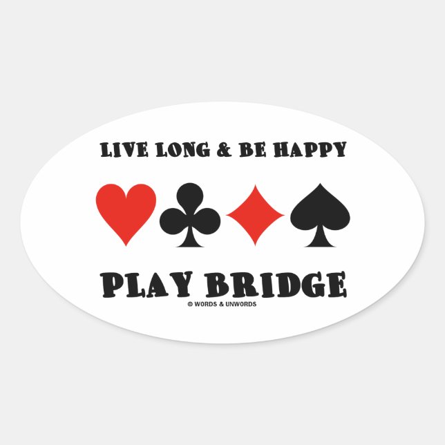 Live Long & Be Happy Play Bridge (Four Card Suits) Oval Sticker (Front)