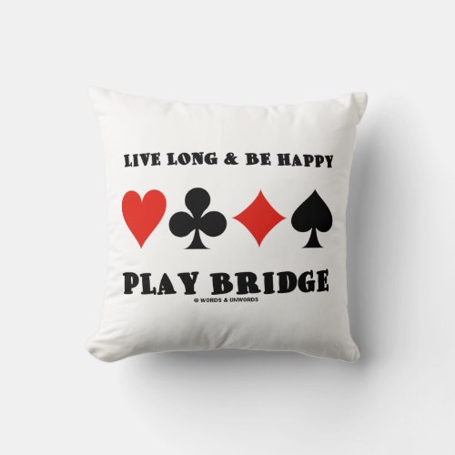 Live Long  Be Happy Play Bridge Four Card Suits Throw Pillow