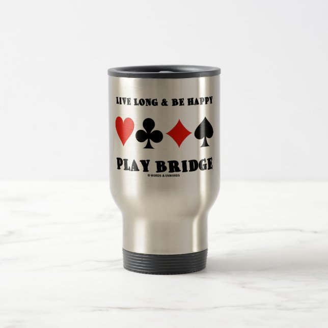 Live Long & Be Happy Play Bridge (Four Card Suits) Travel Mug (Center)