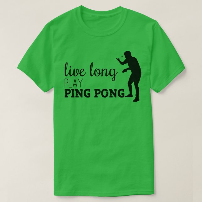Live long Play Ping Pong T-Shirt (Design Front)