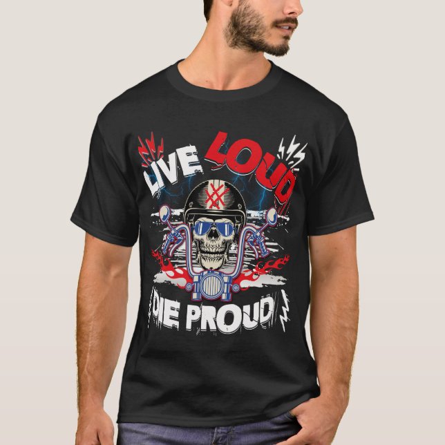 Live Loud Die Proud T-Shirt (Front)