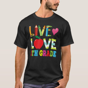 Live Love 5th Grade Fifth Teacher Student Back To T-Shirt