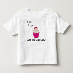 LIVE, LOVE, AND EAT CUPCAKES! TODDLER T-SHIRT