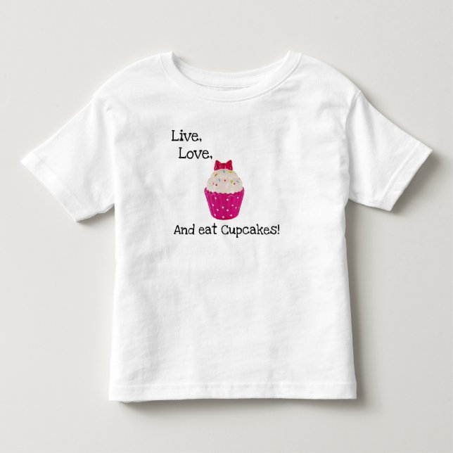 LIVE, LOVE, AND EAT CUPCAKES! TODDLER T-SHIRT (Front)