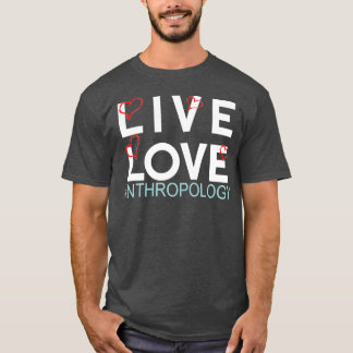 Live love anthropology 4 T-Shirt