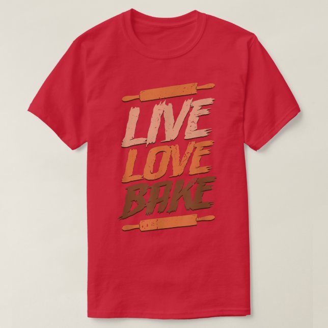 live love bake Baking  T-Shirt (Design Front)