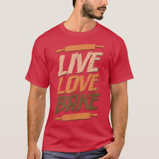live love bake Baking  T-Shirt