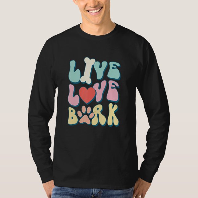 Live Love Bark, Dog Parent, Groovy Puppy Pun Quote T-Shirt (Front)
