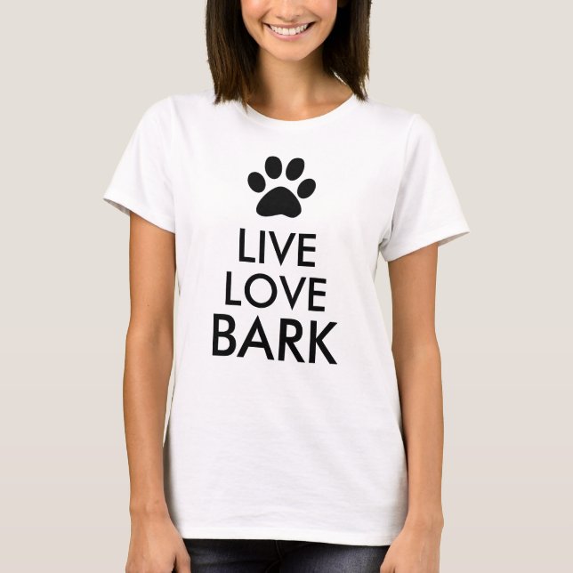 Live, Love, Bark T-Shirt (Front)
