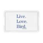 Live. Love. Bird. Acrylic Tray
