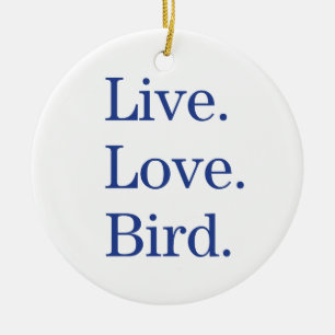 Live. Love. Bird. Ceramic Ornament