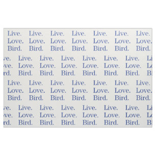 Live. Love. Bird. Fabric