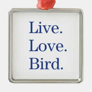 Live. Love. Bird. Metal Ornament