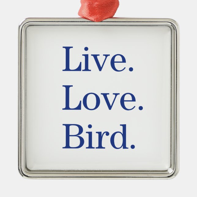 Live. Love. Bird. Metal Ornament (Front)