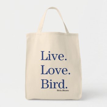 Live. Love. Bird. Tote Bag by birdsandblooms at Zazzle