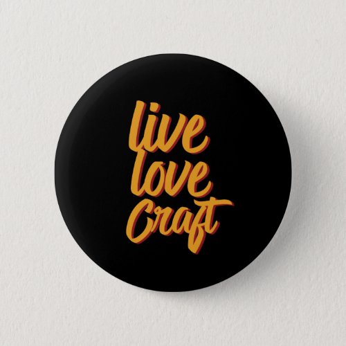 Live Love Craft Sewing Knitting Pottery Art Lover Button