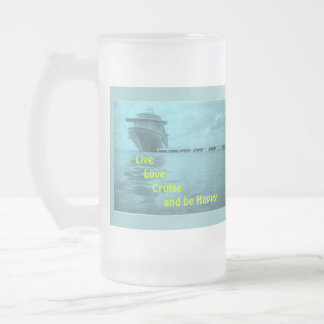 Live Love Cruise and Be Happy Frosted Glass Beer Mug