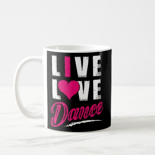 Live Love Dance Dancer Coffee Mug