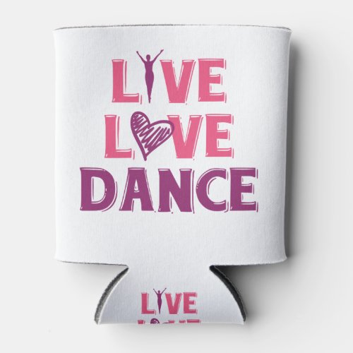 Live Love Dance _ Gift T_Shirt For Dancers Can Cooler