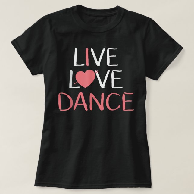 Live Love Dance Women Girls Cute Dancer Lover T-Shirt (Design Front)
