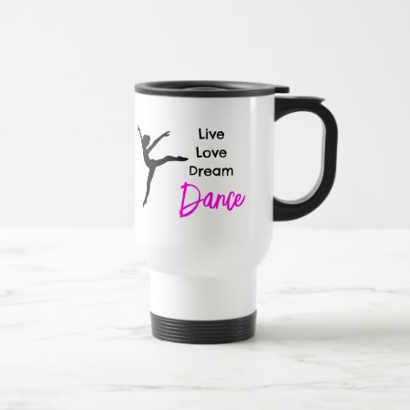 Live, Love, Dream, Dance Travel Mug For Dancers